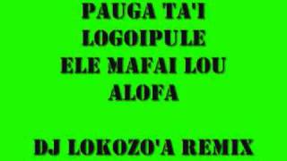 PAUGA TAI LOGOIPULE ELE MAFAI LOU ALOFAdj lokozoa remixwmv [upl. by Esina]