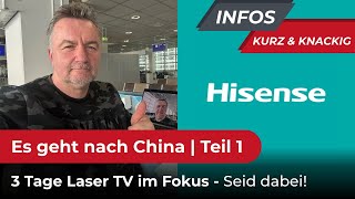 Es geht nach China in die Hisense Zentrale 3 Tage LaserTV im Fokus Seid dabei [upl. by Aleksandr16]