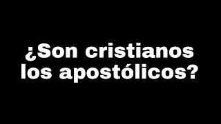 ¿SON CRISTIANOS LOS APOSTÓLICOS  Cristianos Evangélicos vs Apostólicos [upl. by Beverle]