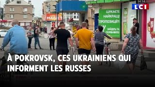 LCI sur le terrain  À Pokrovsk ces Ukrainiens qui informent les Russes [upl. by Gentilis]