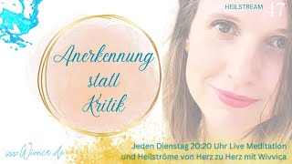 Anerkennung statt Kritik  LIVE Heilstrom Meditation mit WiVViCA [upl. by Aisyram]