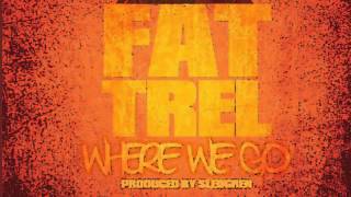 FAT TREL  WHERE WE GO PROD BY SLEDGREN [upl. by Oba298]