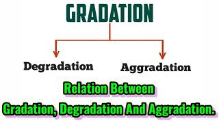 Gradation Degradation and Aggradation Types Of GradationDifference Between Gradation [upl. by Gapin]