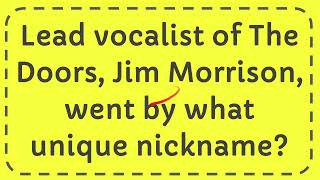 Lead vocalist of The Doors Jim Morrison went by what unique nickname [upl. by Neesay]