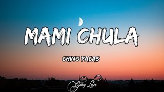 Chino Pacas  Mami Chula LETRAS 🎵 [upl. by Asiek]