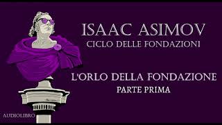 Isaac Asimov  Lorlo della Fondazione  PARTE PRIMA [upl. by Ehctav]