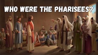 WHO WERE THE PHARISEES [upl. by Ruomyes]