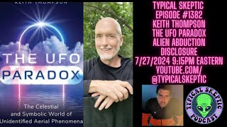 The UFO Paradox Alien Abudction Disclosure  Keith Thompson Typical Skeptic Podcast 1382 [upl. by Kotto]