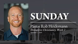 Pastor Rob Heidemann  Disruptive Christianity Week 2 912024 [upl. by Tony]