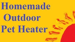 How to build a Simple Pet Heater for the Outdoors [upl. by Petie622]