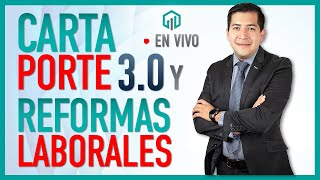 REFORMAS LABORALES Y CARTA PORTE 30  CAMBIOS DE ULTIMO MINUTO [upl. by Ab]