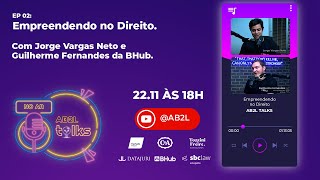 AB2L TALKS  Ep 2  “Empreendendo no Direito” com Jorge Vargas e Guilherme Fernandes da Bhub [upl. by Ewell]