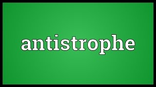 Antistrophe Meaning [upl. by Aneeled]