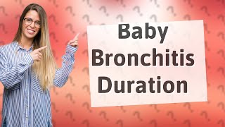 How long does bronchitis last in babies [upl. by Haidabez]