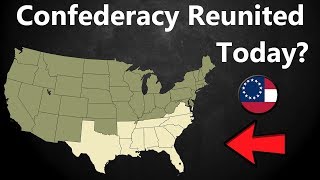 What If the Confederacy Reunited Today [upl. by Modesta]