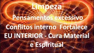 Limpeza de pensamento excessivo amp conflitos interno  EU INTERIOR  Cura Material e Espiritual [upl. by Roderic]