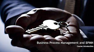 Business Process Management and BPMN  Course Introduction [upl. by Dobb910]