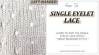 LEFTHANDED Easy Eyelet Lace Knit Stitch Beginner Knit Stitch Video Tutorial  How To Knit [upl. by Warms947]