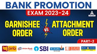 Bank Promotion Exam 202324  Garnishee order Vs Attachment Order Part 2 [upl. by Arayc]