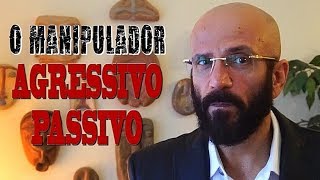 O MANIPULADOR AGRESSIVOPASSIVO  Marcos Lacerda [upl. by Krever]