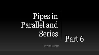 Part 6  Understanding Pipes in Parallel and Series Configuration and Analysis [upl. by Anead782]