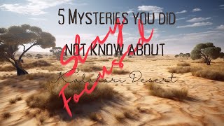 5 Mysteries About the Kalahari Desert [upl. by Acimat263]