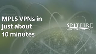 Spitfire Tech Talk  MPLS VPNs in just about 10 minutes [upl. by Terrijo]