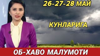 262728 МАЙ КУНЛАРИ УЧУН ОБ ХАВО МАЛУМОТИ ob havo [upl. by Esyla]