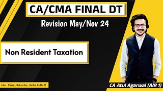 CACMA Final DT amp International Tax Revision MayNov 2024  NR Taxation  By CA Atul Agarwal AIR 1 [upl. by Arriaet]