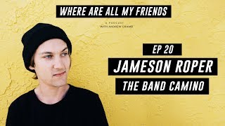 Jameson Roper The Band Camino  Where Are All My Friends Podcast [upl. by Preuss653]