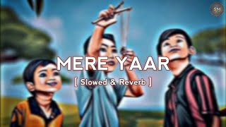 Mere Yaar  Slowed Reverb  Karan Benipal  Lofi Remix Song  Punjabi Lofi Song  Jigri Yaar [upl. by Eintroc612]