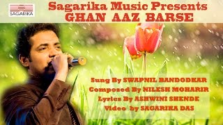 Ghan Aaj Barse घन आज बरसे  स्वप्नील बांदोडकर  निलेश मोहरीर  Sagarika Music Marathi [upl. by Lonyer]