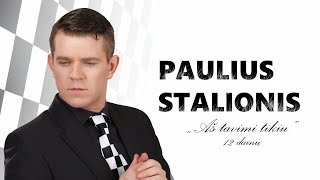 PAULIUS STALIONIS  12 dainų iš CD quotAš tavimi tikiuquot [upl. by Byler]