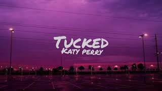 Katy Perry  Tucked Lyrics [upl. by Anirehc198]