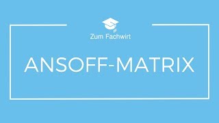 AnsoffMatrix einfach erklärt ProduktMarktMatrix Marktfeldstrategie [upl. by Giuditta]