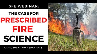 SFE Webinar The Case for Prescribed Fire Science [upl. by Llewon290]