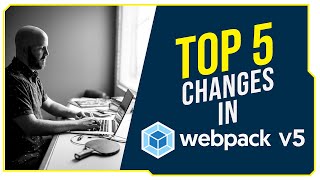 Top 5 Changes in webpack V5 [upl. by Gerianna]