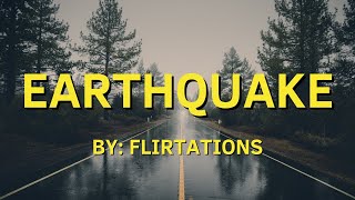 Earthquake Lyrics  By Flirtations [upl. by Notlim]