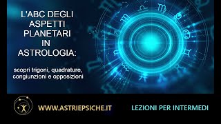 Gli aspetti fra pianeti in astrologia congiunzione trigono sestile quadratura opposizione [upl. by Eisned841]