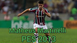 Face Matheus Martinelli FluminenseBrasil Nacionalidade Brasil PES 2013 Nova Versão [upl. by Salb]