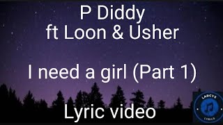 P Diddy ft Loon amp Usher  I need a girl Part 1 Lyric video [upl. by Thacher53]