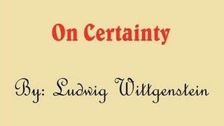 Ludwig Wittgenstein  On Certainty [upl. by Ahtamas594]