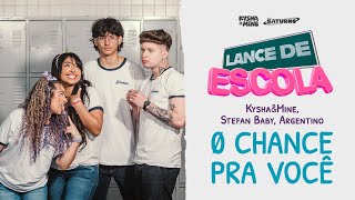 LANCE DE ESCOLA 07 0 Chance Pra Você  Kysha e Mine Stefan Baby [upl. by Elspet]