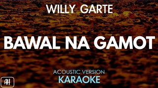 Willy Garte  Bawal Na Gamot KaraokeAcoustic Version [upl. by Aynad]