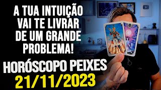 A TUA INTUIÇÃO VAI TE LIVRAR DE UM GRANDE PROBLEMA HORÓSCOPO DE PEIXES  TERÇA DIA 21112023 [upl. by Llemrej]