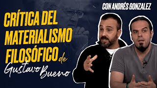 Crítica del Materialismo Filosófico de Gustavo Bueno  Encuentro con Andrés González [upl. by Sidwel633]