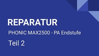 Reparatur PHONIC MAX2500  PA Endstufe  Teil 2  Funktioniert der Verstärker wieder [upl. by Lokkin]