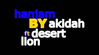 Akidah  Hanjam Lyrics Videos Feat Desert Lion [upl. by Monreal]