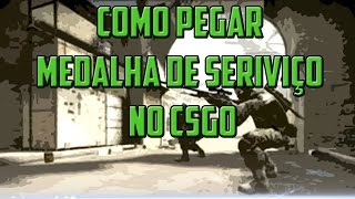 Como pegar medalha de serviço no CSGO [upl. by Urbas]