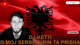 DJKETTI  O MOJ SERBI O MURIN TA PRISHA  REMAKE [upl. by Aissat]